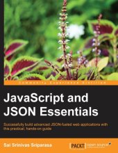 book JavaScript and JSON essentials successfully build advanced JSON-fueled web applications with this practical, hands-on guide