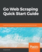 book Go Web Scraping Quick Start Guide: Implement the Power of Go to Scrape and Crawl Data from the Web