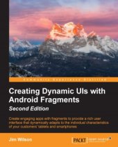 book Creating dynamic UIs with Android fragments: create engaging apps with fragments to provide a rich user interface that dynamically adapts to the individual characteristics of your customers' tablets and smartphones