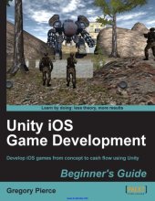 book Unity iOS game development beginner`s guide ; develop iOS games from concept to cash flow using Unity