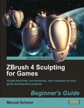 book ZBrush 4 sculpting for games: beginner's guide ; sculpt machines, environments, and creatures for your game development projects