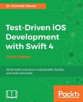 book Test-driven iOS development with Swift 4: write Swift code that is maintainable, flexible, and easily extensible