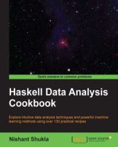 book Haskell data analysis cookbook: explore intuitive data analysis techniques and powerful machine learning methods using over 130 practical recipes