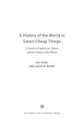 book A history of the world in seven cheap things: a guide to capitalism, nature, and the future of the planet