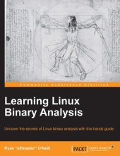 book Learning Linux binary analysis: uncover the secrets of Linux binary analysis with this handy guide