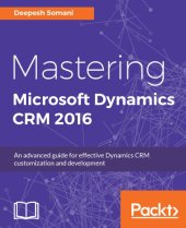 book Mastering Microsoft Dynamics CRM 2016: an advanced guide for effective Dynamics CRM customization and development