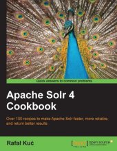 book Apache Solr 4 cookbook: over 100 recipes to make Apache Solr faster, more reliable, and return better results