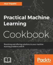 book Practical machine learning cookbook: resolving and offering solutions to your machine learning problems with R