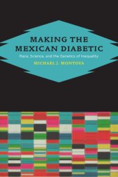 book Making the Mexican diabetic: race, science, and the genetics of inequality