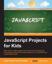 book JavaScript projects for kids gear up for a roller-coaster ride into the world of JavaScript and programming with this easy-to-follow, fun, and entertaining project-based guide