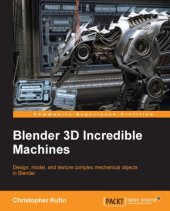 book Blender 3D incredible machines: design, model, and texture complex mechanical objects in Blender