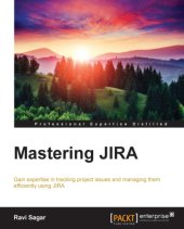 book Mastering JIRA gain expertise in tracking project issues and managing them efficiently using JIRA