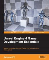 book Unreal Engine 4 game development essentials: master the basics of Unreal Engine 4 to build stunning video games