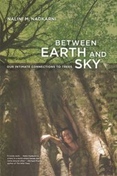 book Between earth and sky: our intimate connections to trees