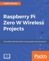 book Raspberry Pi Zero W wireless projects: go mobile with the world's most popular microprocessor