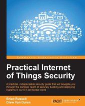 book Practical internet of things security: a practical, indispensable security guide that will navigate you through the complex realm of securely building and deploying systems in our IoT-connected world