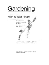 book Gardening with a wild heart: restoring California's native landscapes at home