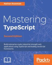 book Mastering TypeScript: build enterprise-ready, industrial strength web applications using TypeScript and leading JavaScript frameworks