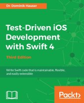 book Test-driven iOS development with Swift 4: write Swift code that is maintainable, flexible, and easily extensible