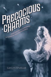 book Precocious charms: stars performing girlhood in classical Hollywood cinema