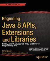 book Beginning Java 8 APIs, extensions, and libraries Swing, JavaFX, JavaScript, JDBC and network programming APIs: [third in a series of three: continue your learning, with focus on Java APIs, extensions and libraries]