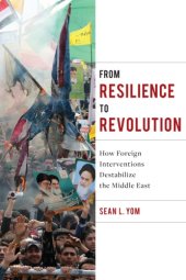 book From resilience to revolution: how foreign interventions destabilize the Middle East