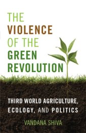 book The Violence of the Green Revolution: Third World Agriculture, Ecology, and Politics