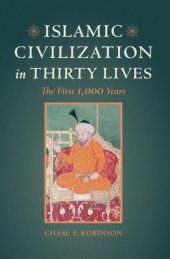 book Islamic Civilization in Thirty Lives: the First 1,000 Years