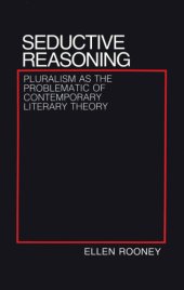 book Seductive Reasoning: Pluralism as the Problematic of Contemporary Literary Theory