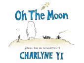 book Oh the moon: stories from the tortured mind of Charlyne Yi