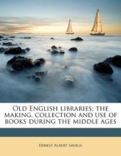 book Old English Libraries: The Making, Collection and Use of Books During the Middle Ages