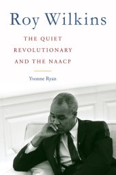 book Roy Wilkins: the quiet revolutionary and the NAACP