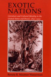 book Exotic nations: literature and cultural identity in the United States and Brazil, 1830-1930