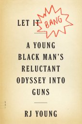 book Let it bang a young black man's reluctant odyssey into guns