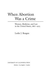 book When abortion was a crime: women, medicine, and law in the United States, 1867-1973