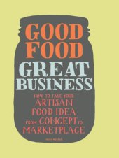 book Good food, great business: how to take your artisan food idea from concept to marketplace