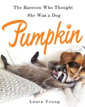 book Pumpkin--The Raccoon Who Thought She Was a Dog