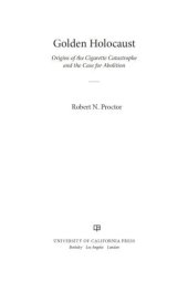 book Golden Holocaust: Origins of the Cigarette Catastrophe and the Case for Abolition