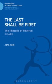 book The last shall be first: the rhetoric of reversal in Luke