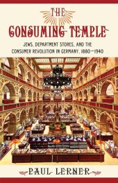 book The consuming temple: Jews, department stores, and the consumer revolution in Germany, 1880-1940