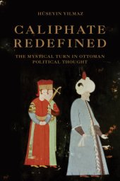 book Caliphate redefined: the mystical turn in Ottoman political thought