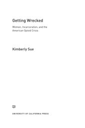 book Getting wrecked: women, incarceration, and the American opioid crisis