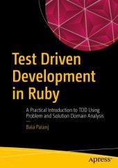 book Test Driven Development in Ruby A Practical Introduction to TDD Using Problem and Solution Domain Analysis