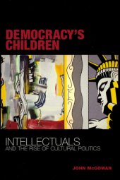 book Democracy's children: intellectuals and the rise of cultural politics