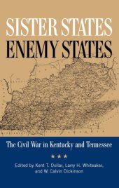 book Sister states, enemy states: the Civil War in Kentucky and Tennessee