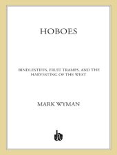 book Hoboes: bindlestiffs, fruit tramps, and the harvesting of the West