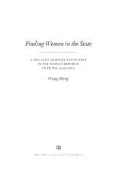 book Finding women in the state a socialist feminist revolution in the People's Republic of China, 1949-1964