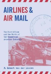 book Airlines and air mail: the post office and the birth of the commercial aviation industry