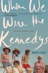 book When We Were the Kennedys: A Memoir from Mexico, Maine