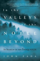 book In the Valleys of the Noble Beyond: In Search of the Sasquatch